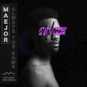 Maejor - Always The Same (CDQ)